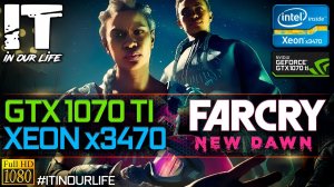 Far Cry New Dawn | Xeon x3470 + GTX 1070 Ti | Gameplay | Frame Rate Test | 1080p