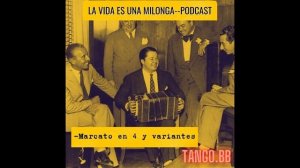 "La vida es una milonga" (Podcast) Marcato en 4