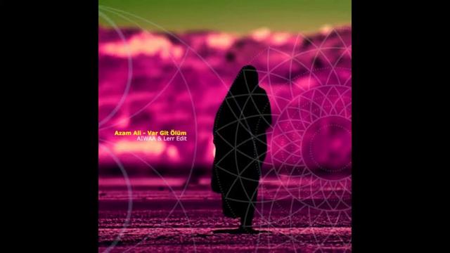 Azam Ali - Var Git Ölüm (AIWAA & Lerr Edit) смотреть онлайн