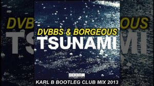DVBBS & Borgeous - Tsunami ( Karl B Bootleg Club Mix )