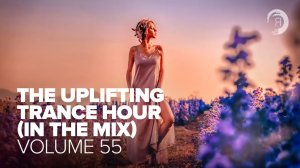 THE UPLIFTING TRANCE HOUR IN THE MIX VOL . 55 (FULL SET)