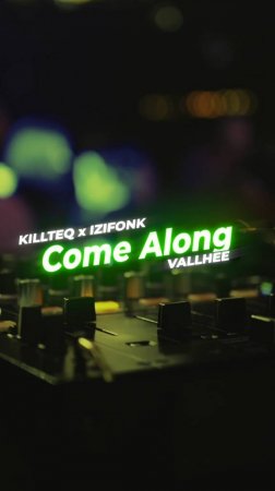 KILLTEQ x IZIFONK x VALLHEE - Come Along