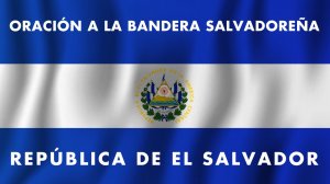 ORACIÓN A LA BANDERA SALVADOREÑA ?? ★Recitada y Letra COMPLETA★ | Oración a La Bandera El Salvador