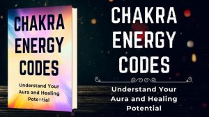 "Chakra Energy Codes Audiobook" - Understanding Aura and Healing Potential.