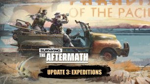 Surviving the Aftermath - Обновление 3: Экспедиции | Трейлер