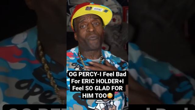 OG PERCY-I Feel BAD for ERIC HOLDER+I Feel SO GLAD FOR HIM TOO😳