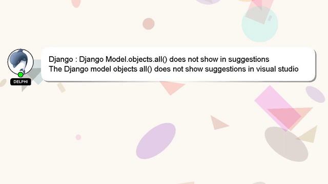 Django : Django Model.objects.all() does not show in suggestions смотреть онлайн