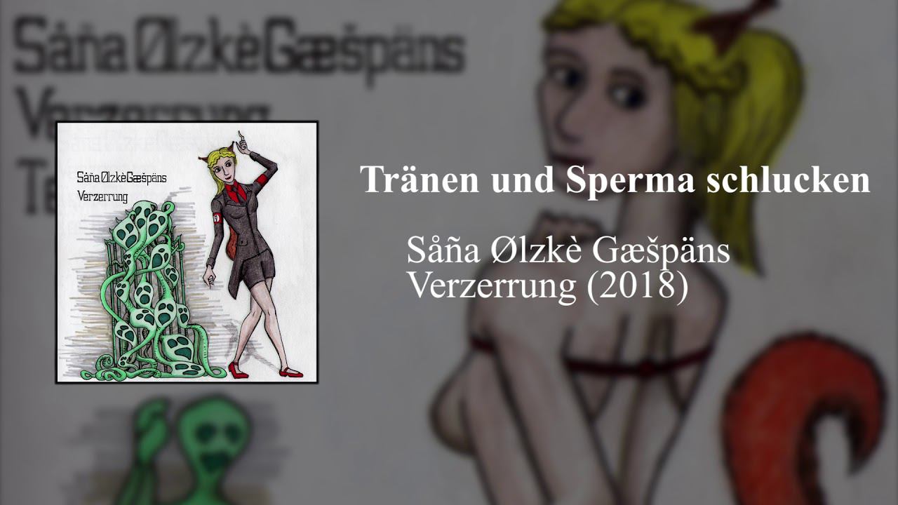 Såña Ølzkè Gæšpäns - Tränen und Sperma schlucken