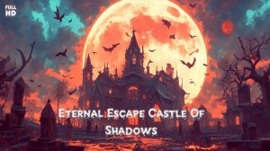 Eternal Escape Castle Of Shadows | Полное прохождение без комментариев | Вечный Побег Из Замка Теней