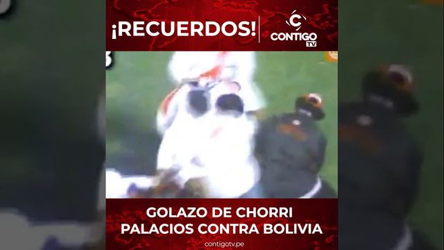 ¡RECUERDOS! GOLAZO DE CHORRI PALACIOS CONTRA BOLIVIA