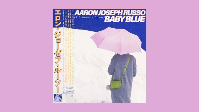 Aaron Joseph Russo - Baby Blue (A Fishmans Cover)