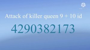 attack of the killer queen 9 + 10 id code roblox