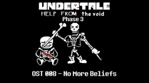 Undertale Help From The Void - Phase 3 - OST 008: No More Beliefs (Credits @caramelcupcakes  )