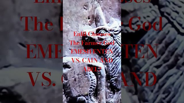 ENLIL CHOOSES THE FARMER GOD EMESH ENTEN VS. CAIN AND ABEL?