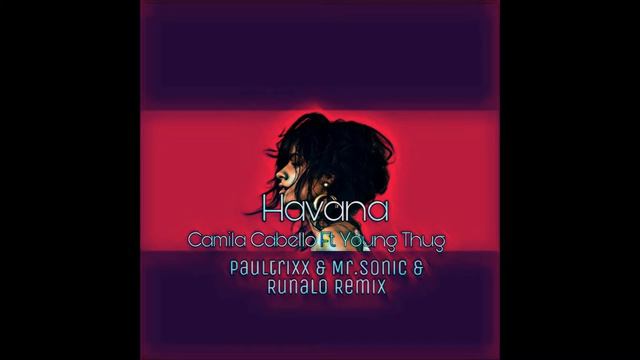 Havana-Camila Cabello Ft Young Thug (Paultrixx & Mr.Sonic & Runalo Remix) смотреть онлайн