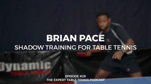 Brian Pace: Shadow Training for Table Tennis (ETT #28)