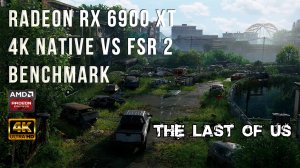 The Last of Us Part I - Radeon RX 6900XT 4K Native vs FSR 2 Benchmark
