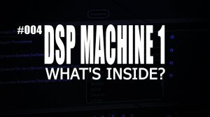 DSP Machine 1 | Пока не закрыта крышка. Что внутри?