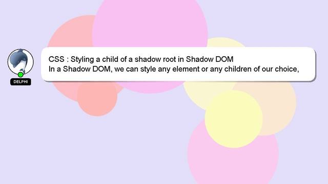 CSS : Styling a child of a shadow root in Shadow DOM