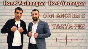 Harut Voskanyan & Hovo Yeranyan - Orn Ancnum e Tarva Pes
