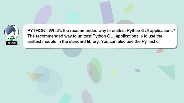 PYTHON : What's the recommended way to unittest Python GUI applications?