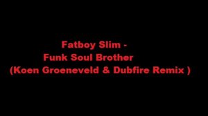 Fatboy Slim - Funk Soul Brother ( Koen Groeneveld & Dubfire Remix)