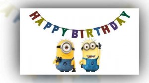 С днём рождения поздравление от Миньонов