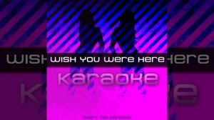 Wish You Were Here (Karaoke)