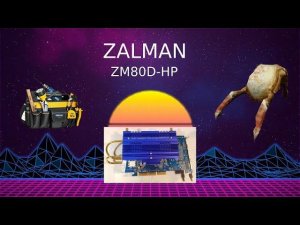 Обзор и установка системы охлаждения видеокарты - Zalman ZM80D HP