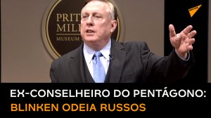 Ex-conselheiro do Pentágono: Blinken e Nuland têm ódio dedicado aos russos