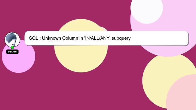 SQL : Unknown Column in 'IN/ALL/ANY' subquery
