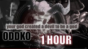 Oddko - Your God Created a Devil to Be a God (60 Minutes)