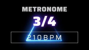 3/4 METRONOME 210 BPM △