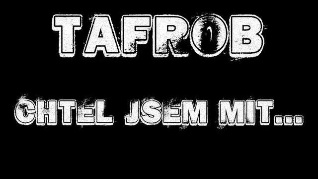 Tafrob - Chtel Jsem Mit..