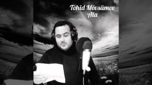 Tohid Mövsüm - Ata (çox duyqusal qemli ata mahnisi)