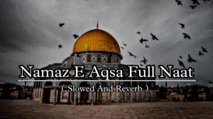 Namaz E Aqsa Full Mast.( Slowed And Reverb)