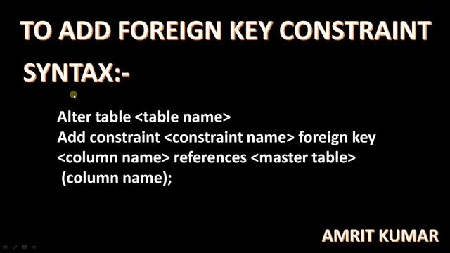 #25 ALTER COMMAND- TO ADD FOREIGN KEY CONSTRAINT BY MR. AMRIT KUMAR