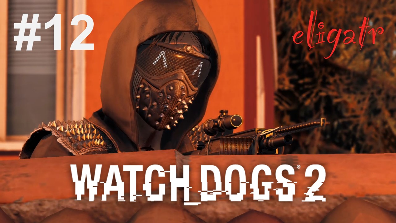 Watch Dogs 2. Часть 12. Прохождение игры. [Без комментариев]