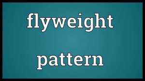 Flyweight pattern Meaning