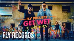 Fly Project - Get Wet (DJ DANY Remix)