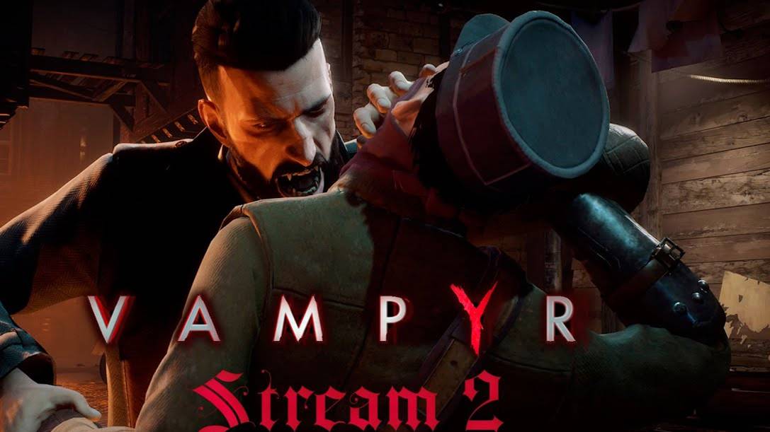 Вечная жажда (Часть№1)┃Vampyr #2 [Стрим от 08.03.2024]