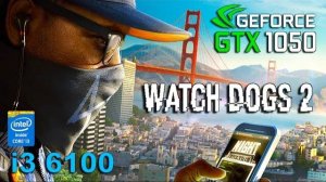 Watch Dogs 2 : GTX 1050 - i3 6100