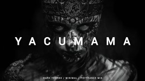 1 HOUR Dark Minimal Techno / Psytrance Mix 'YACUMAMA'