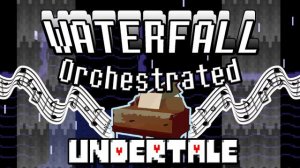 Waterfall Orchestrated - (UNDERTALE Remix)