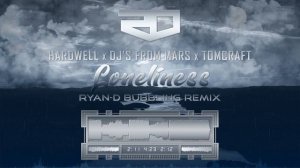 Hardwell x DJ's From Mars x Tomcraft - Loneliness (Ryan-D Bubbling Remix)