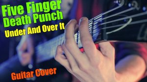 Five Finger Death Punch - Under And Over It (Guitar Cover)