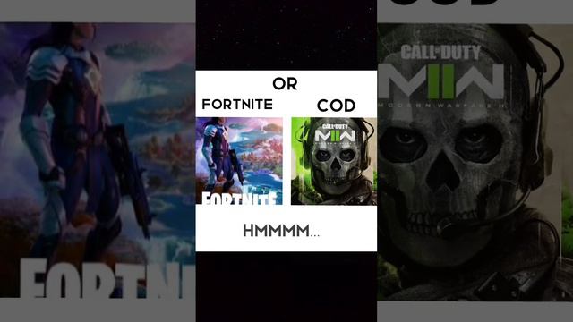 Fortnite or call of duty?