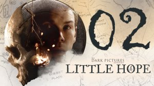 The Dark Pictures Anthology. Little Hope. Серия 02