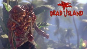 Dead island #7 | Что ты такое?