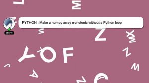 PYTHON : Make a numpy array monotonic without a Python loop